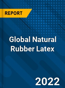 Global Natural Rubber Latex Market