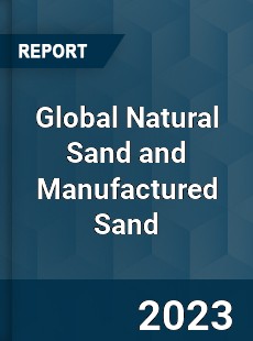 Global Natural Sand and Manufactured Sand Industry