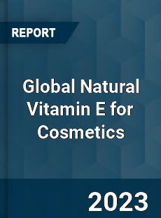 Global Natural Vitamin E for Cosmetics Industry