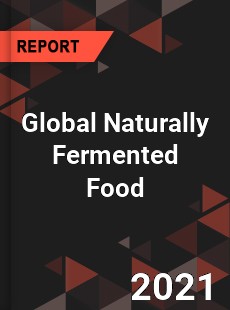 Global Naturally Fermented Food Market