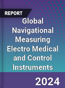 Global Navigational Measuring Electro Medical and Control Instruments Market