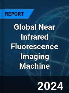 Global Near Infrared Fluorescence Imaging Machine Industry