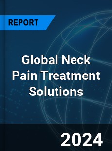 Global Neck Pain Treatment Solutions Industry