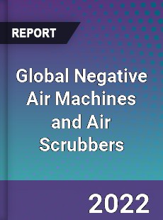 Global Negative Air Machines and Air Scrubbers Market