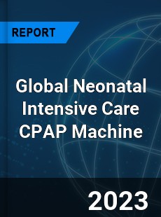 Global Neonatal Intensive Care CPAP Machine Industry