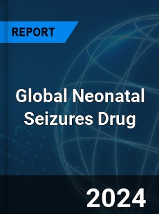 Global Neonatal Seizures Drug Industry