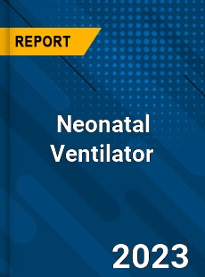 Global Neonatal Ventilator Market