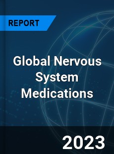 Global Nervous System Medications Industry