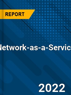 Global Network as a Service Industry