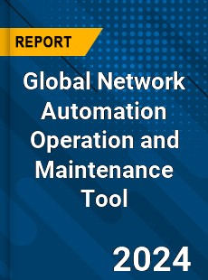 Global Network Automation Operation and Maintenance Tool Industry