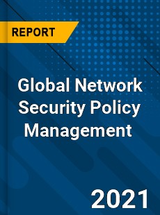 Global Network Security Policy Management Market