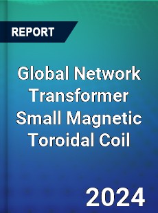 Global Network Transformer Small Magnetic Toroidal Coil Industry