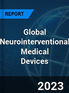 Global Neurointerventional Medical Devices Industry