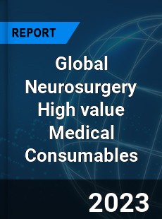 Global Neurosurgery High value Medical Consumables Industry