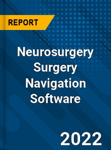 Global Neurosurgery Surgery Navigation Software Market