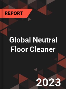 Global Neutral Floor Cleaner Industry