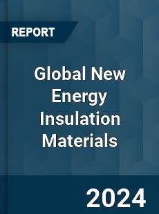 Global New Energy Insulation Materials Industry