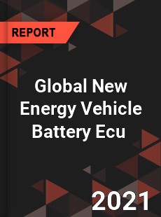 Global New Energy Vehicle Battery Ecu Market