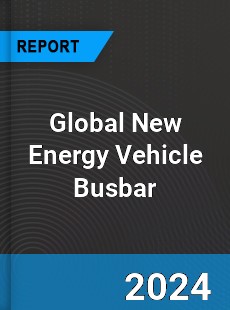 Global New Energy Vehicle Busbar Industry