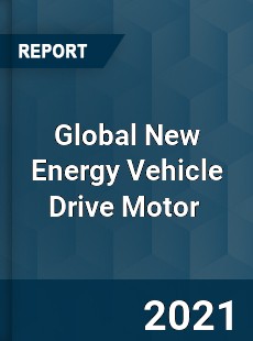 Global New Energy Vehicle Drive Motor Market