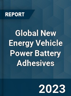 Global New Energy Vehicle Power Battery Adhesives Industry