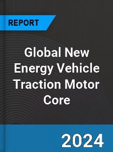 Global New Energy Vehicle Traction Motor Core Industry