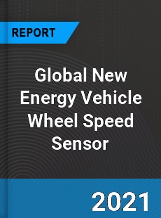 Global New Energy Vehicle Wheel Speed Sensor Market