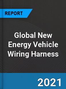 Global New Energy Vehicle Wiring Harness Market