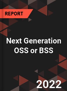 Global Next Generation OSS or BSS Industry