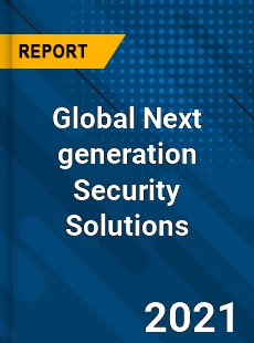 Global Next generation Security Solutions Market