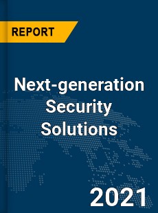 Global Next generation Security Solutions Market