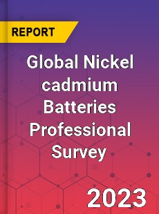 Global Nickel cadmium Batteries Professional Survey Report