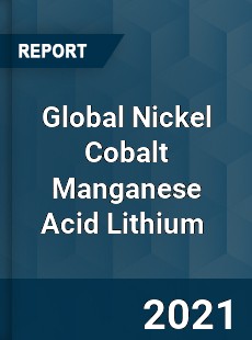 Global Nickel Cobalt Manganese Acid Lithium Market