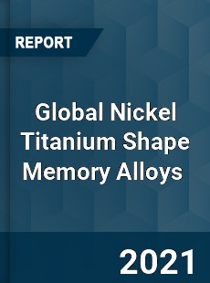 Global Nickel Titanium Shape Memory Alloys Market