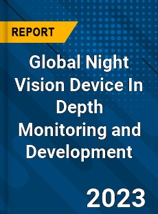 Global Night Vision Device In Depth Monitoring and Development Analysis