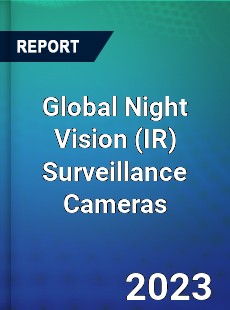 Global Night Vision Surveillance Cameras Market