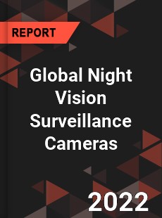 Global Night Vision Surveillance Cameras Market