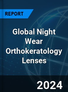 Global Night Wear Orthokeratology Lenses Industry