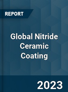 Global Nitride Ceramic Coating Market