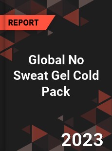 Global No Sweat Gel Cold Pack Industry