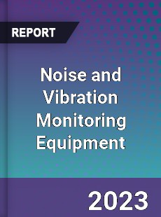 Global Noise and Vibration Monitoring Equipment Market