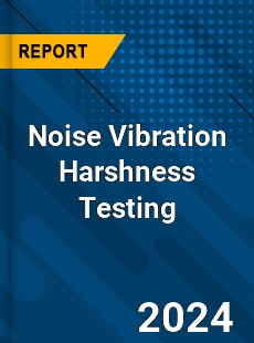 Global Noise Vibration Harshness Testing Outlook