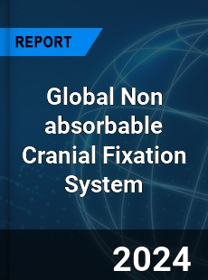 Global Non absorbable Cranial Fixation System Industry