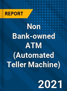 Global Non Bank owned ATM Market