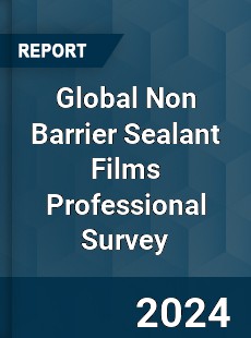 Global Non Barrier Sealant Films Professional Survey Report