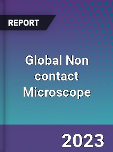 Global Non contact Microscope Industry