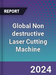 Global Non destructive Laser Cutting Machine Industry