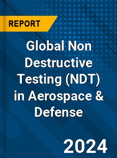 Global Non Destructive Testing in Aerospace amp Defense Market