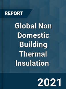 Global Non Domestic Building Thermal Insulation Market