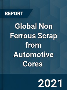 Global Non Ferrous Scrap from Automotive Cores Market